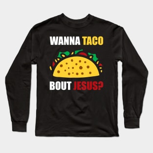 Wanna Taco Bout Jesus Long Sleeve T-Shirt